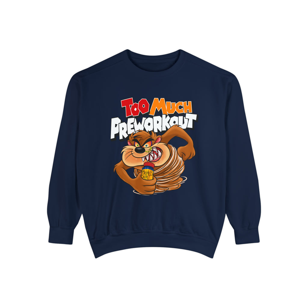 Too Much Preworkout Unisex Sweatshirt